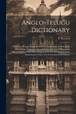 Anglo-telugu Dictionary: With The Telugu Words Printed In The Roman As Well As In The Telugu Character: Intended For The Use Of European Office