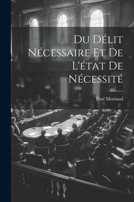 Du Délit Nécessaire et de Létat de Nécessité