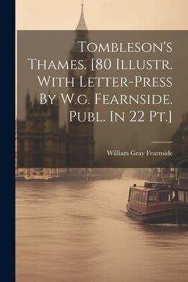 Tomblesons Thames. [80 Illustr. With Letter-press By W.g. Fearnside. Publ. In 22 Pt.]