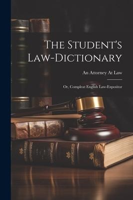 The Students Law-Dictionary: Or, Compleat English Law-Expositor