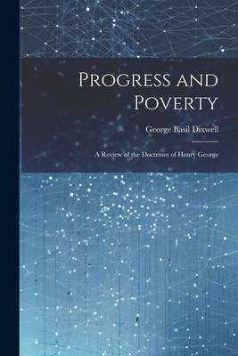 Progress and Poverty: A Review of the Doctrines of Henry George