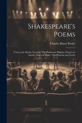 Shakespeares Poems; Venus and Adonis, Lucrece, The Passionate Pilgrim, Sonnets to Sundry Notes of Music, The Phoenix and Turtle