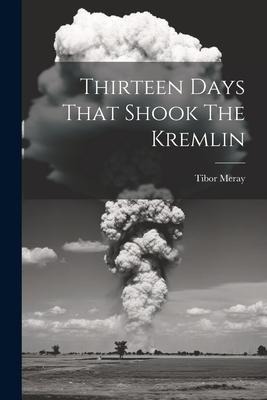 Thirteen Days That Shook The Kremlin