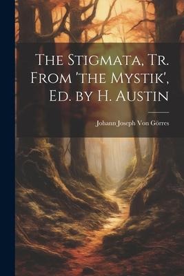 The Stigmata, Tr. From the Mystik, Ed. by H. Austin
