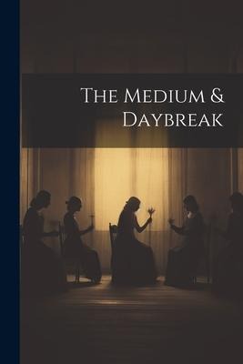 The Medium & Daybreak