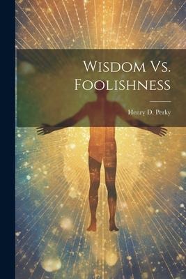 Wisdom Vs. Foolishness