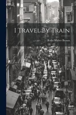 I Travel By Train