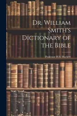Dr. William Smiths Dictionary of the Bible