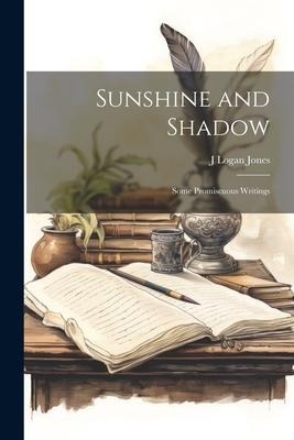 Sunshine and Shadow: Some Promiscuous Writings