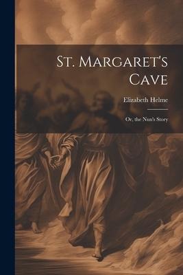 St. Margarets Cave: Or, the Nuns Story