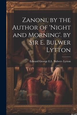 Zanoni, by the Author of night and Morning. by Sir E. Bulwer Lytton