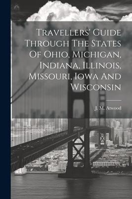 Travellers Guide Through The States Of Ohio, Michigan, Indiana, Illinois, Missouri, Iowa And Wisconsin
