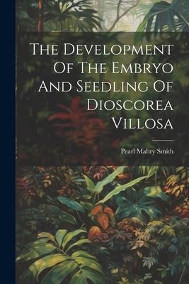 The Development Of The Embryo And Seedling Of Dioscorea Villosa