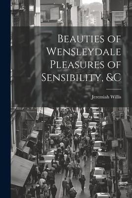 Beauties of Wensleydale Pleasures of Sensibility, &c
