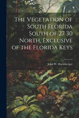The Vegetation of South Florida South of 27 30 North, Exclusive of the Florida Keys