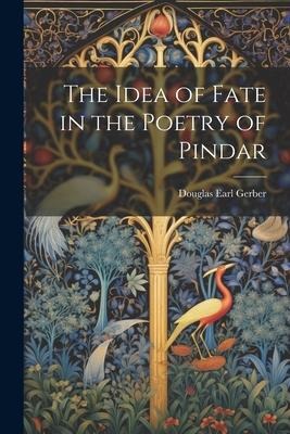 The Idea of Fate in the Poetry of Pindar
