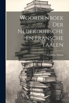 Woordenboek Der Nederduitsche En Fransche Taalen