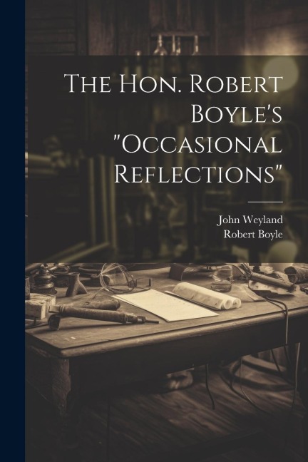 The Hon. Robert Boyles occasional Reflections