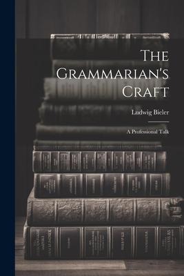 The Grammarians Craft: A Professional Talk