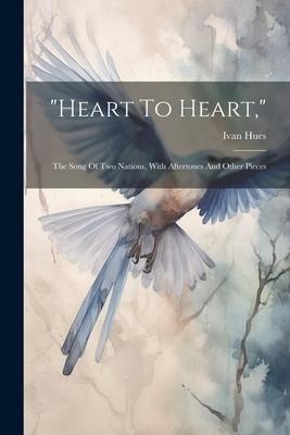 heart To Heart,: The Song Of Two Nations, With Aftertones And Other Pieces