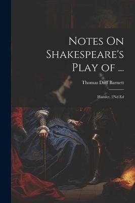 Notes On Shakespeares Play of ...: Hamlet. 2Nd Ed