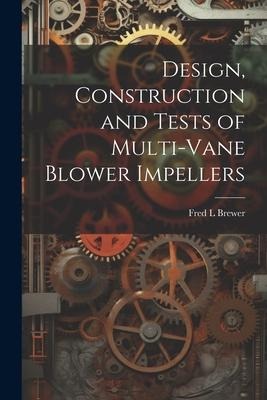 Design, Construction and Tests of Multi-vane Blower Impellers