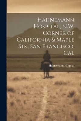 Hahnemann Hospital, N.W. Corner of California & Maple Sts., San Francisco, Cal
