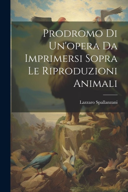 Prodromo Di Unopera Da Imprimersi Sopra Le Riproduzioni Animali