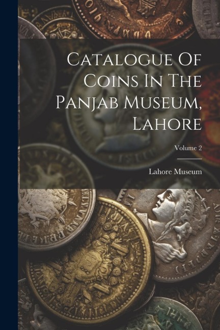 Catalogue Of Coins In The Panjab Museum, Lahore; Volume 2
