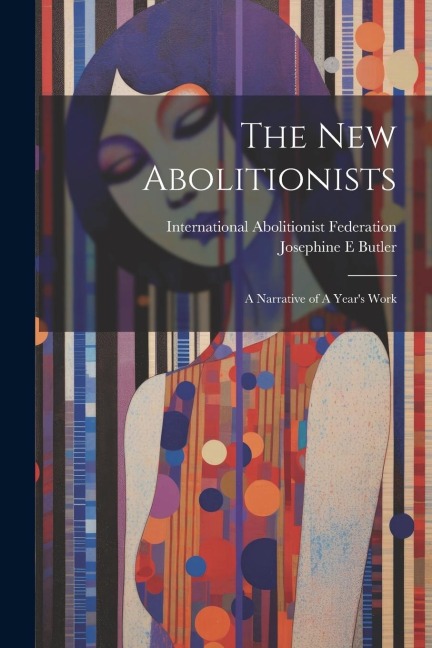 The new Abolitionists: A Narrative of A Years Work
