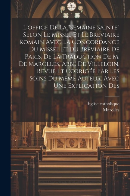 Loffice De La semaine Sainte Selon Le Missel Et Le Bréviaire Romain Avec La Concordance Du Missel Et Du Breviaire De Paris. De La Traduction De M.