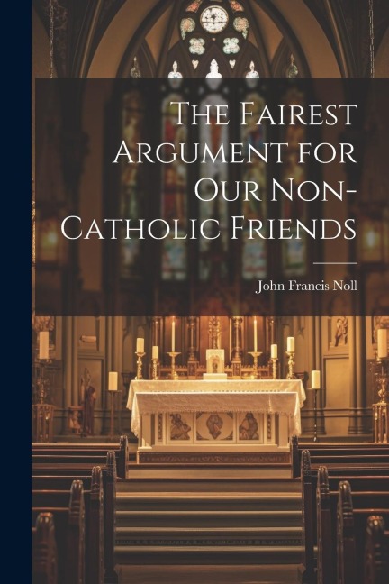 The Fairest Argument for Our Non-Catholic Friends