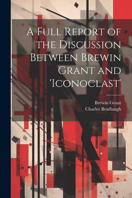 A Full Report of the Discussion Between Brewin Grant and iconoclast
