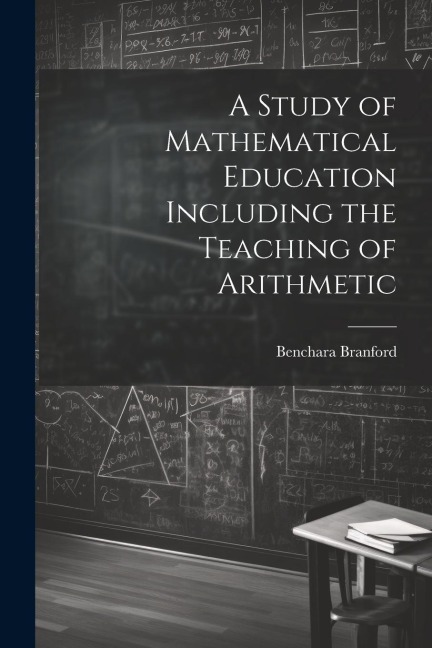 A Study of Mathematical Education Including the Teaching of Arithmetic