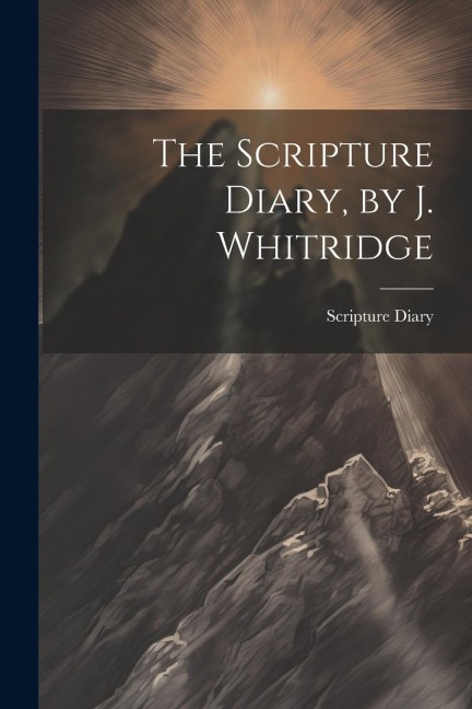 The Scripture Diary, by J. Whitridge