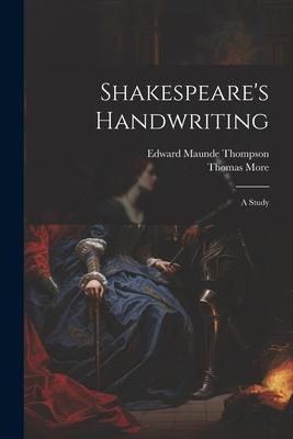 Shakespeares Handwriting: A Study