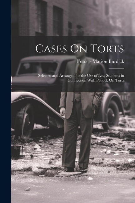 Cases On Torts: Selected and Arranged for the Use of Law Students in Connection With Pollock On Torts
