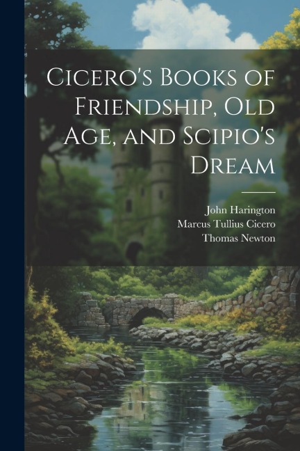 Ciceros Books of Friendship, Old Age, and Scipios Dream