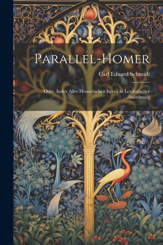 Parallel-Homer Oder, Index Aller Homerischen Iterati in Lexikalischer Anordnung