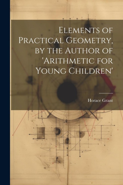 Elements of Practical Geometry, by the Author of arithmetic for Young Children