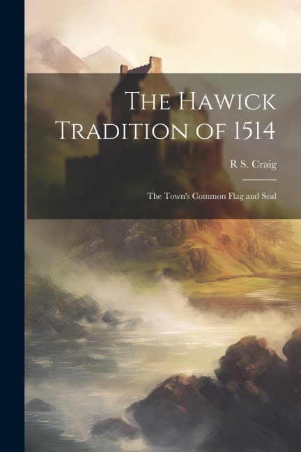 The Hawick Tradition of 1514: The Towns Common Flag and Seal