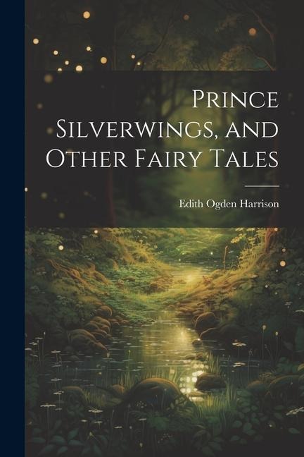 Prince Silverwings, and Other Fairy Tales