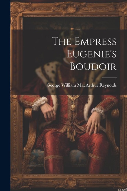 The Empress Eugenies Boudoir
