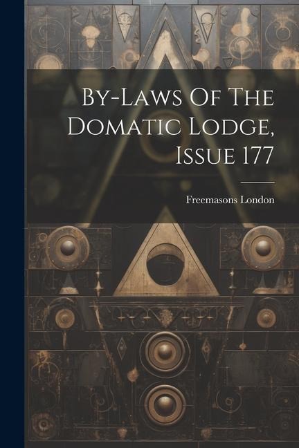 By-laws Of The Domatic Lodge, Issue 177