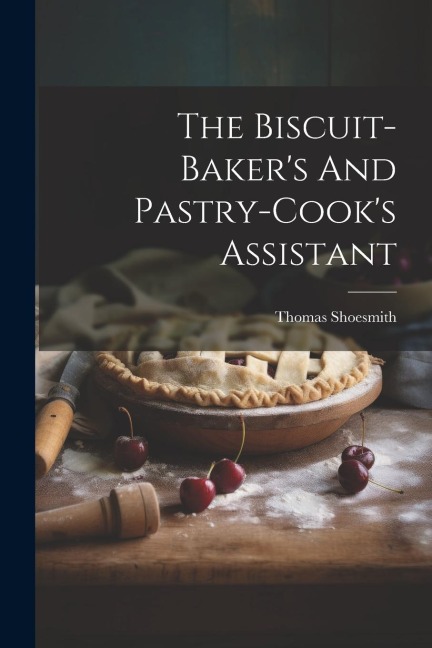 The Biscuit-bakers And Pastry-cooks Assistant