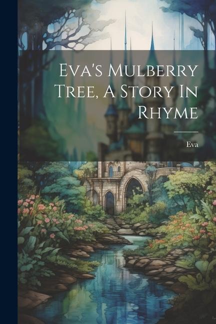 Evas Mulberry Tree, A Story In Rhyme