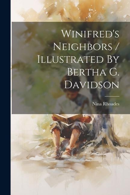 Winifreds Neighbors / Illustrated By Bertha G. Davidson