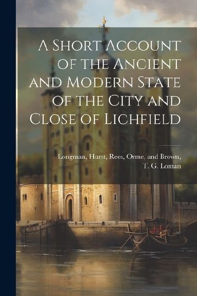A Short Account of the Ancient and Modern State of the City and Close of Lichfield
