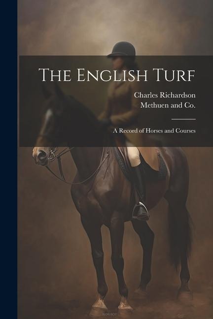 The English Turf: A Record of Horses and Courses