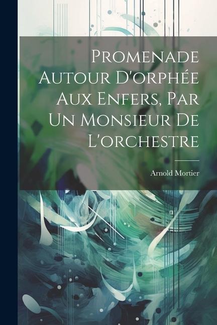 Promenade Autour Dorphée Aux Enfers, Par Un Monsieur De Lorchestre